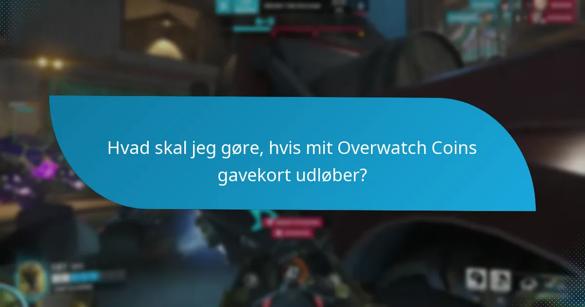 Hvad skal jeg gøre, hvis mit Overwatch Coins gavekort udløber?