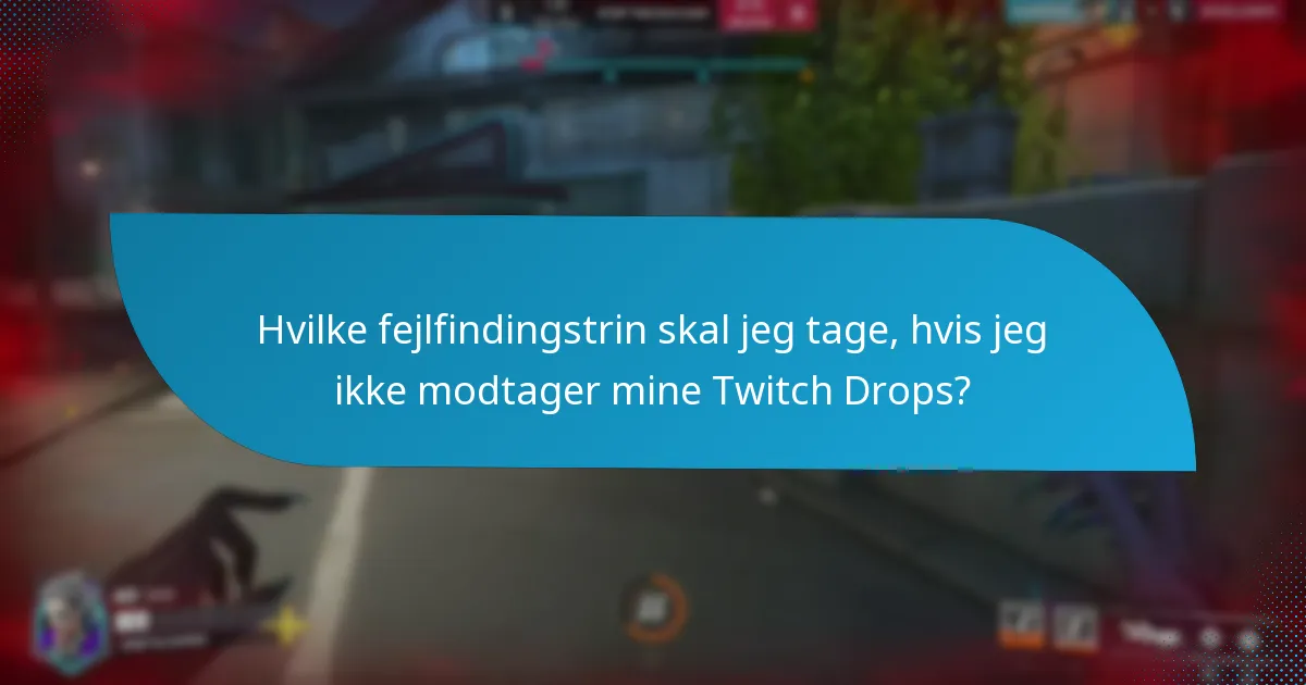 Hvilke fejlfindingstrin skal jeg tage, hvis jeg ikke modtager mine Twitch Drops?