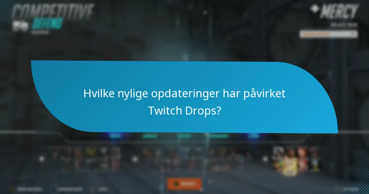 Hvilke nylige opdateringer har påvirket Twitch Drops?