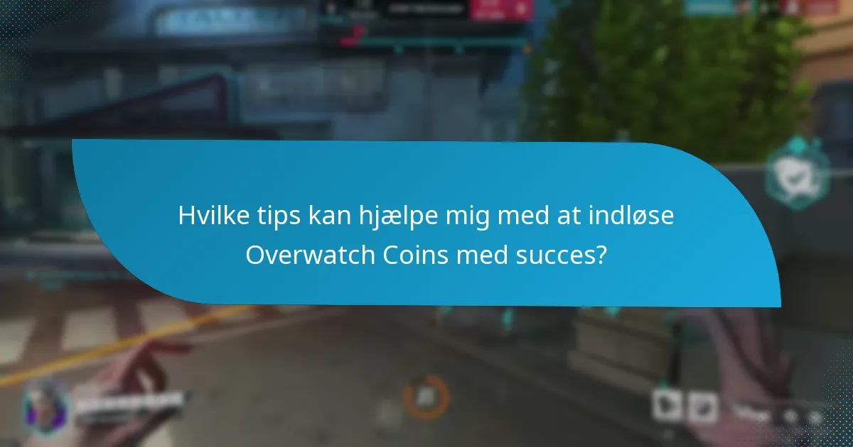 Hvilke tips kan hjælpe mig med at indløse Overwatch Coins med succes?