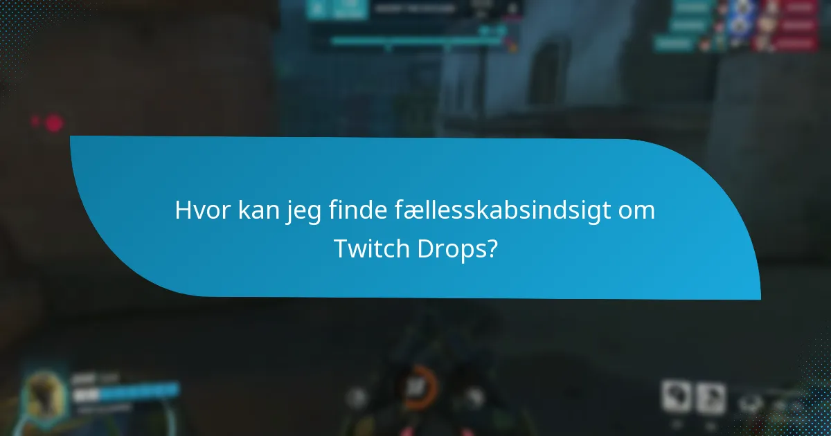 Hvor kan jeg finde fællesskabsindsigt om Twitch Drops?