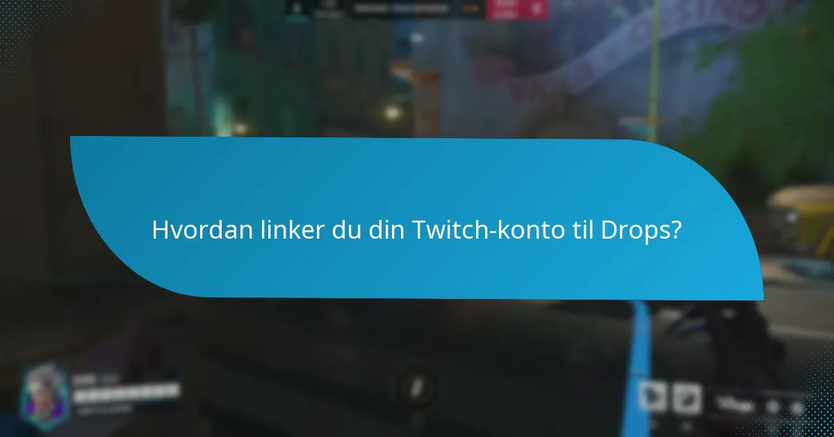 Hvad er de bedste praksisser for at kræve Twitch Drops?