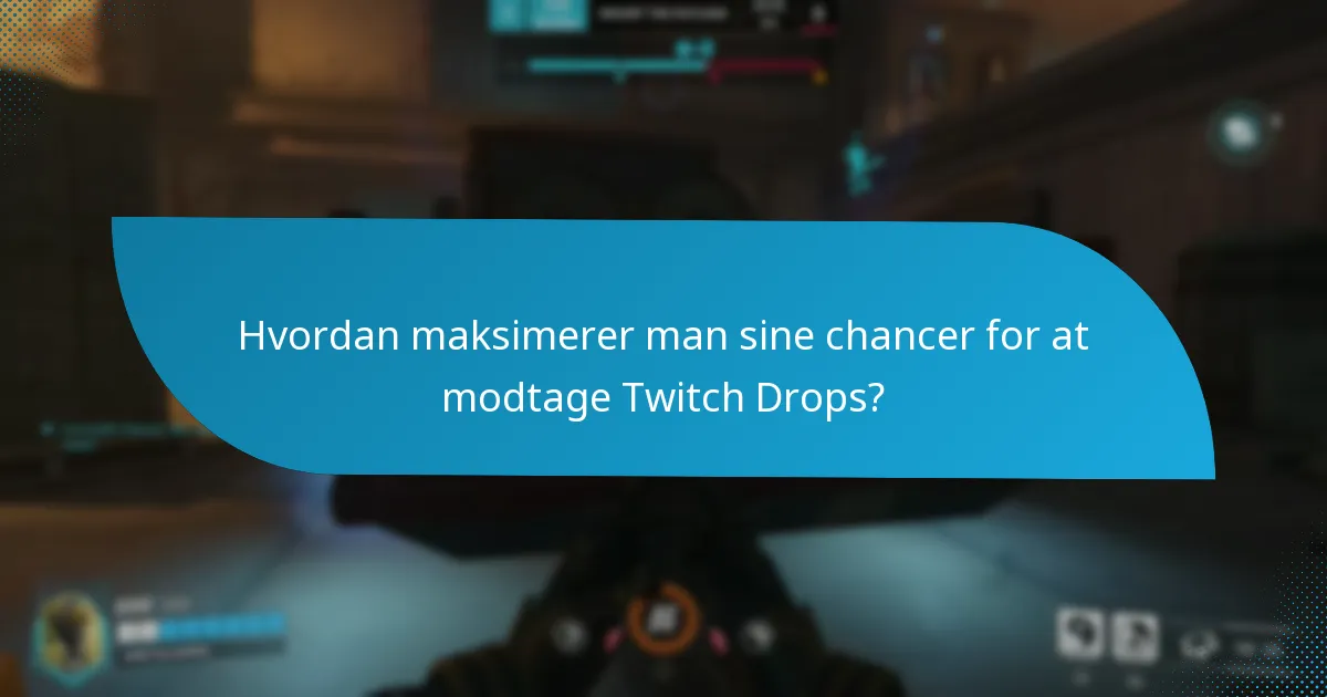Hvordan maksimerer man sine chancer for at modtage Twitch Drops?