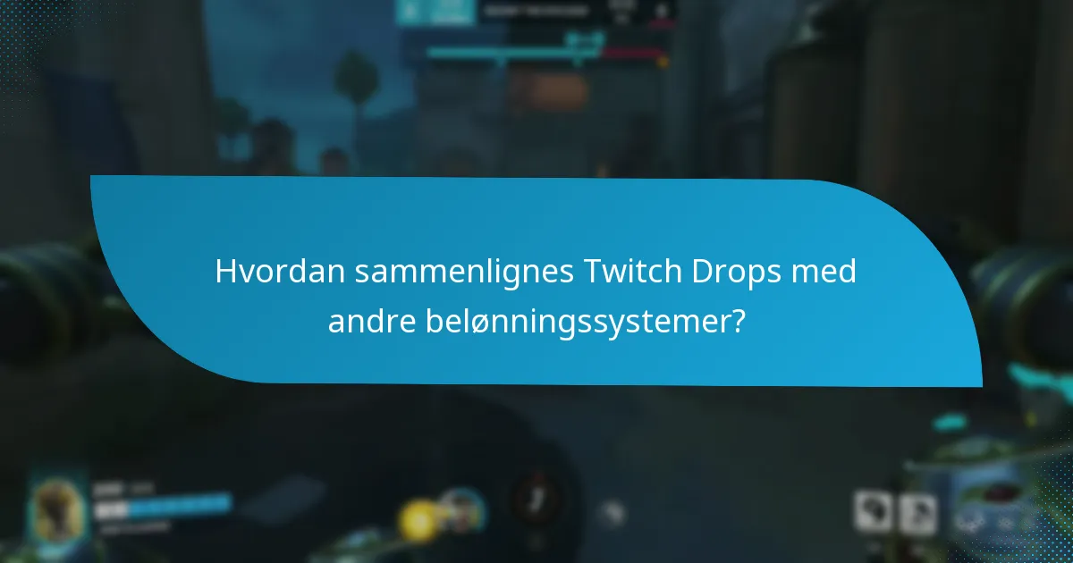 Hvordan sammenlignes Twitch Drops med andre belønningssystemer?